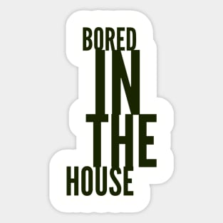 BORED in the House Sticker